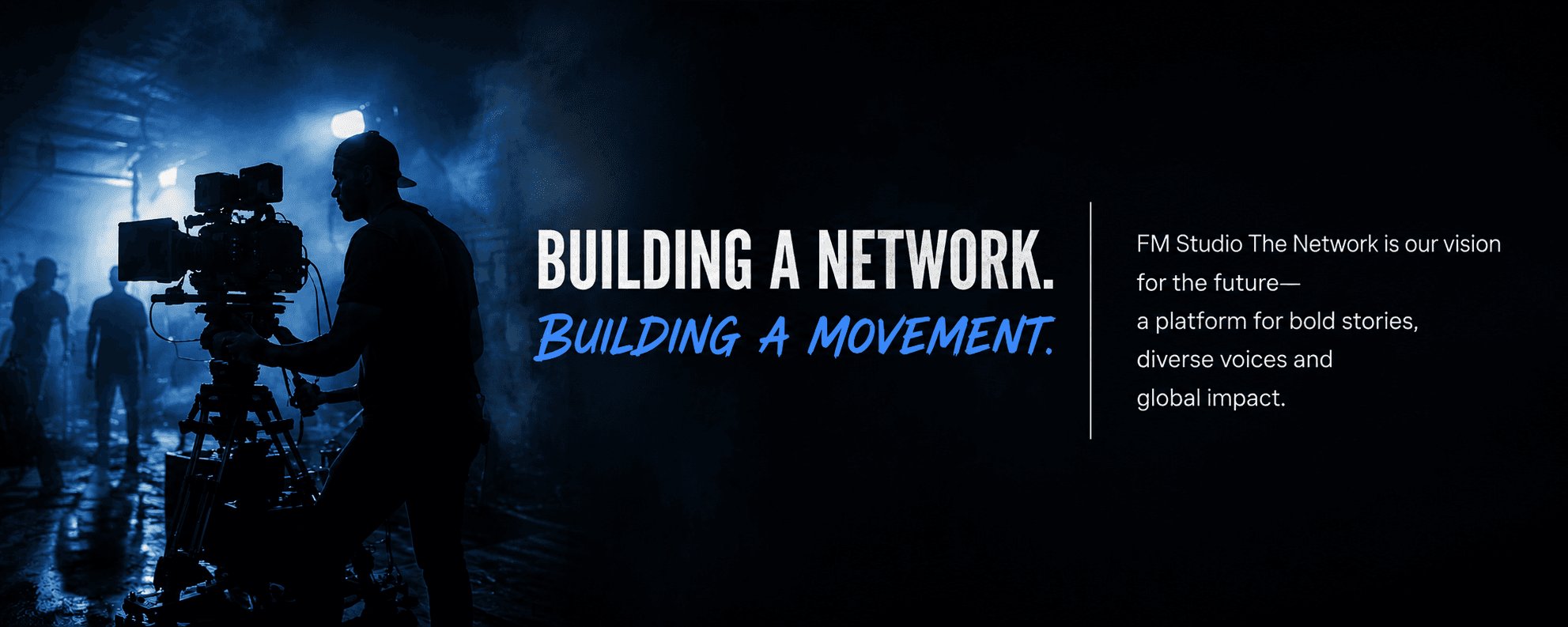 Building a network. Building a movement. FM Studio The Network is our vision for the future — a platform for bold stories, diverse voices and global impact.