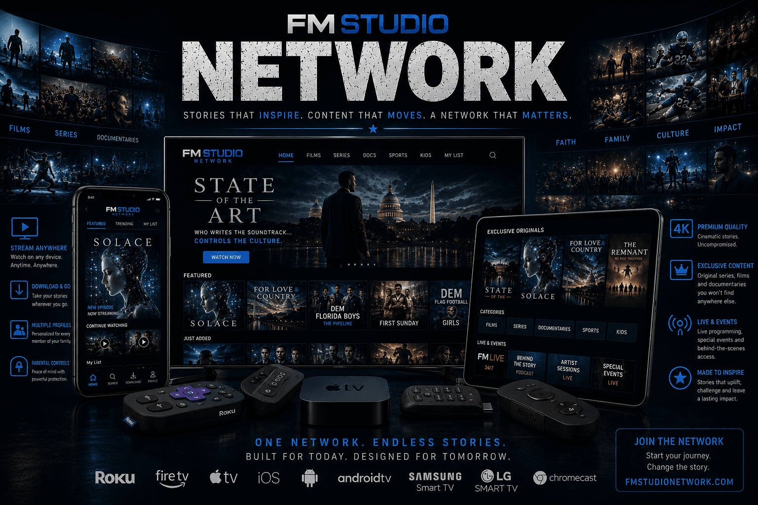 FM Studio The Network - stories that inspire, content that moves, a network that matters. A streaming platform shown across TV, mobile and tablet, carrying films, series, documentaries, sports and kids programming, with live events and exclusive originals. Stream anywhere, download and go, multiple profiles, parental controls, premium 4K quality. One network. Endless stories. Built for today, designed for tomorrow.